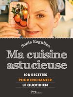 Ma cuisine astucieuse 108 recettes pour enchanter le quotidien
